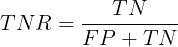 large TNR=frac{TN}{FP+TN}